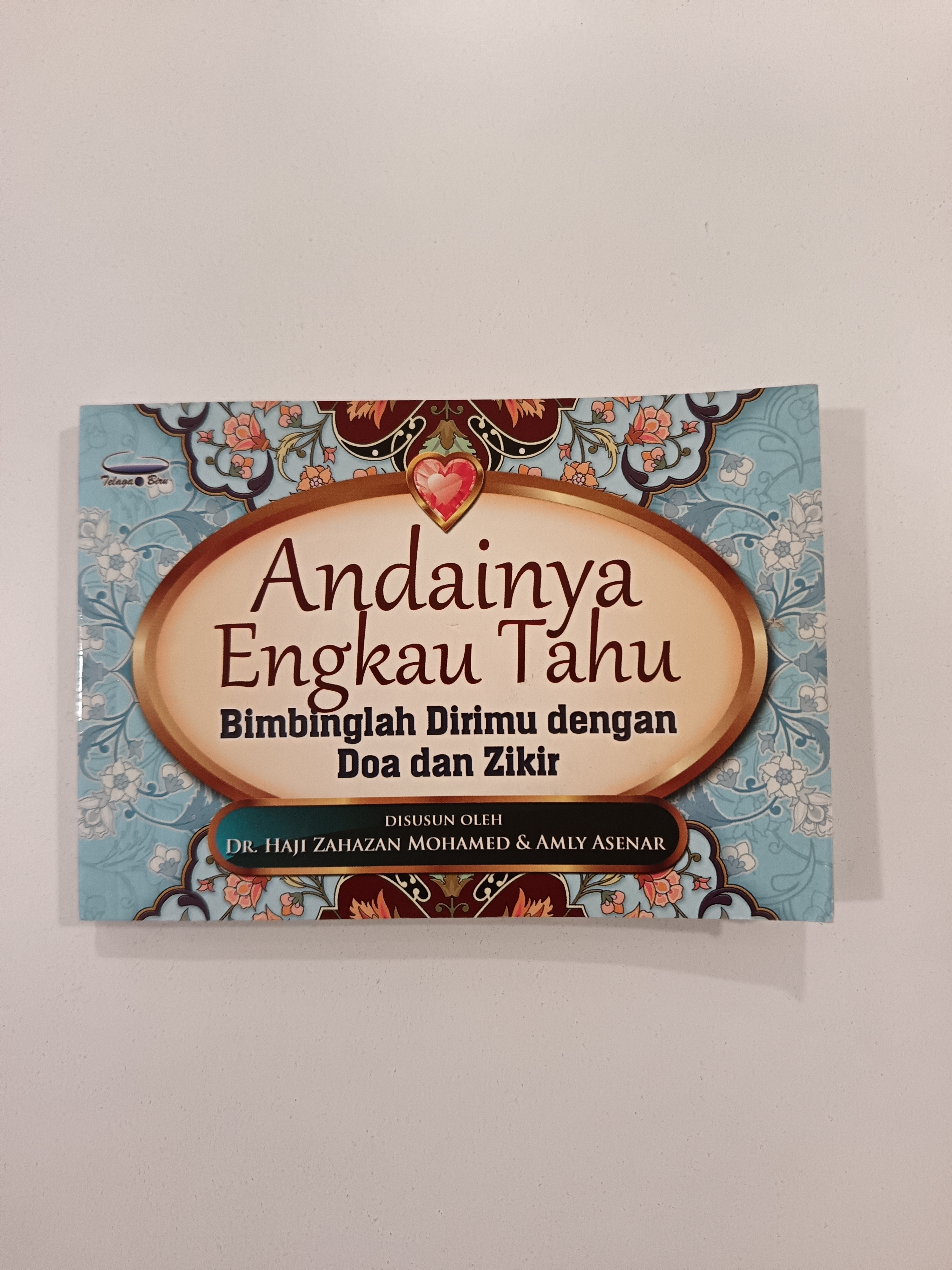 Andai Engkau Tahu: Bimbinglah Dirimu Dengan Doa Dan Zikir